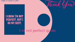 I m not perfect quote